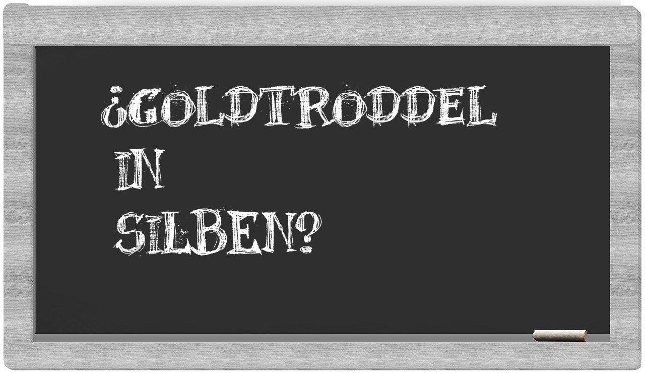 Goldtroddel in syllables
