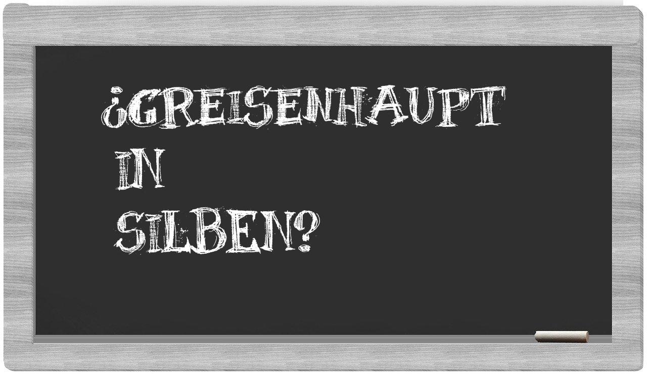 Greisenhaupt in syllables