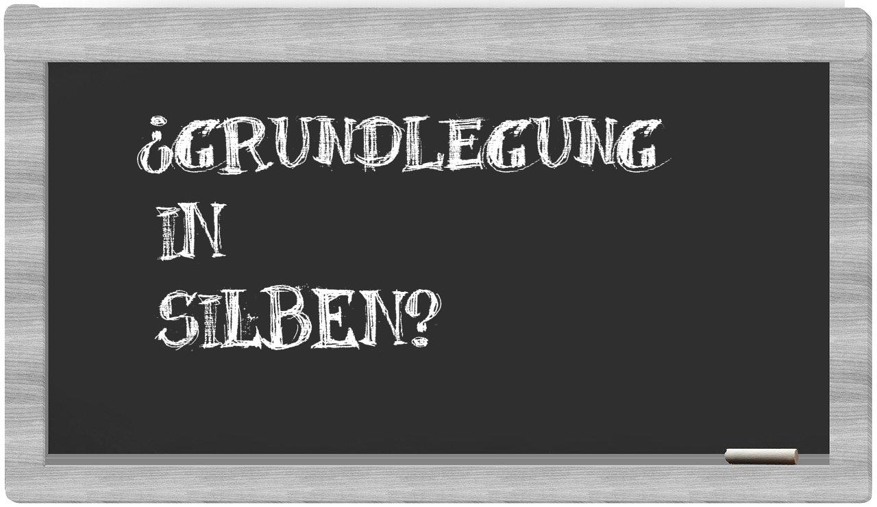 Grundlegung in syllables