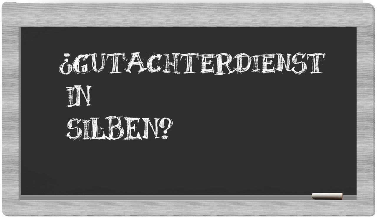 Gutachterdienst in syllables