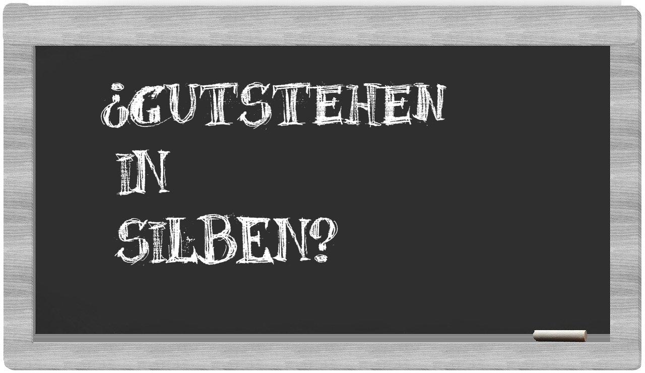 Gutstehen in syllables