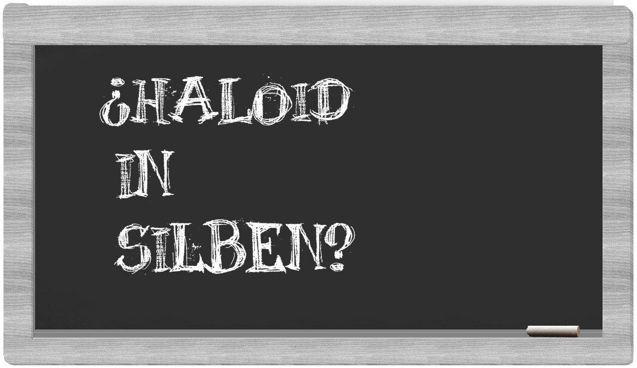 Haloid in syllables