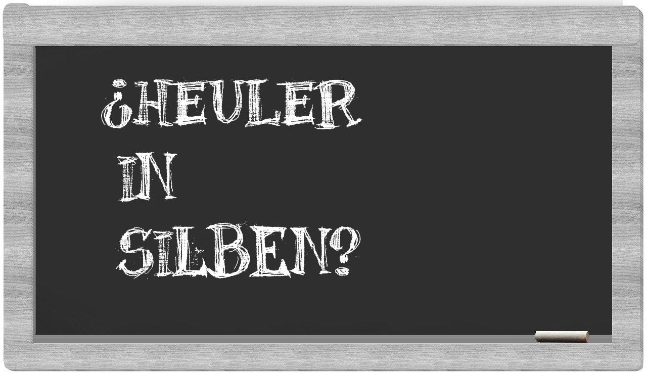 Heuler in syllables