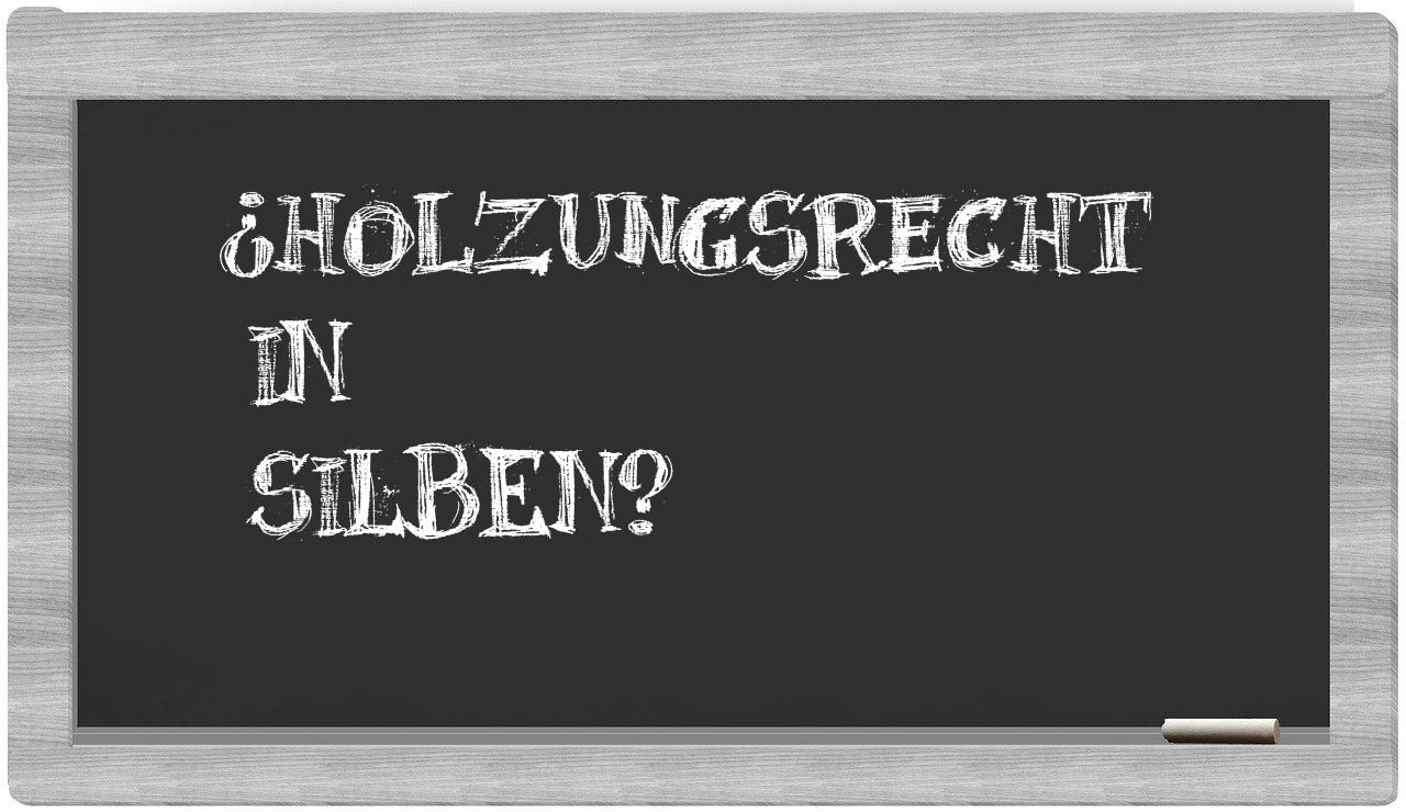 Holzungsrecht in syllables