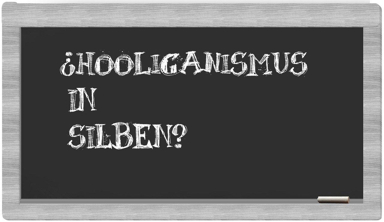 Hooliganismus in syllables