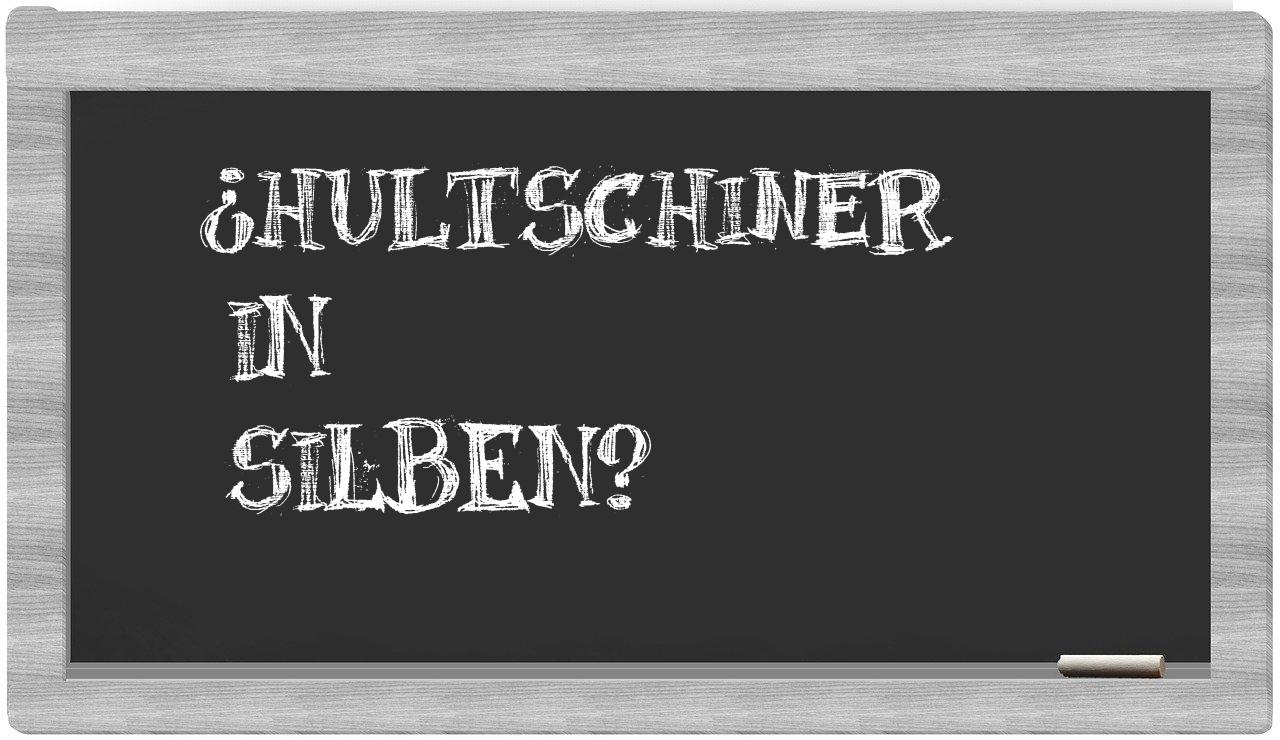 Hultschiner in syllables