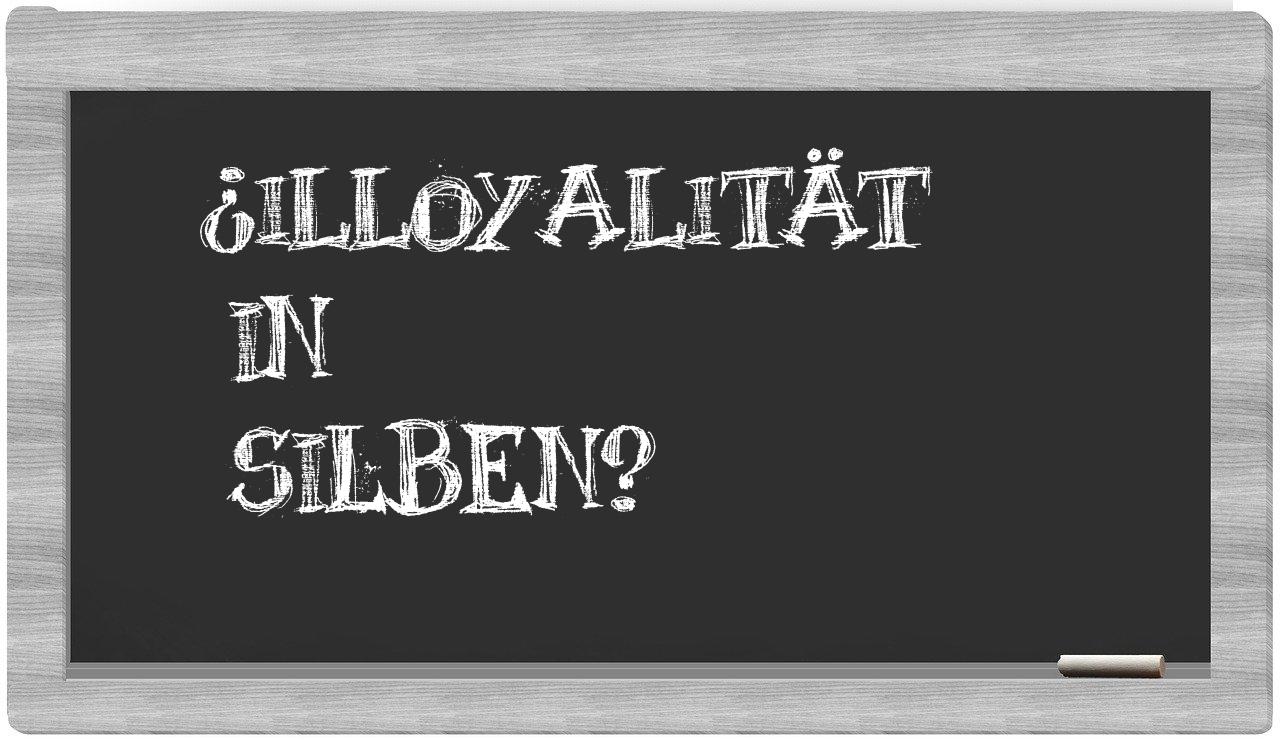 Illoyalität in syllables