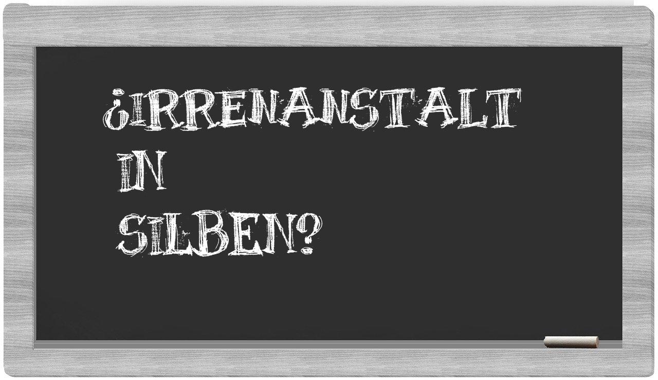 Irrenanstalt in syllables