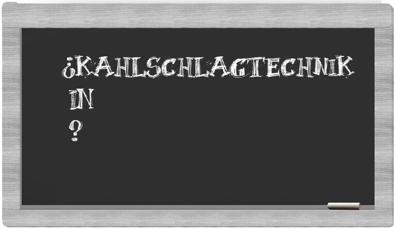 ¿Kahlschlagtechnik en sílabas?