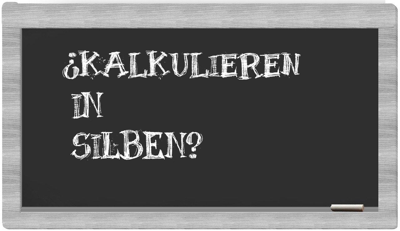 Kalkulieren in syllables