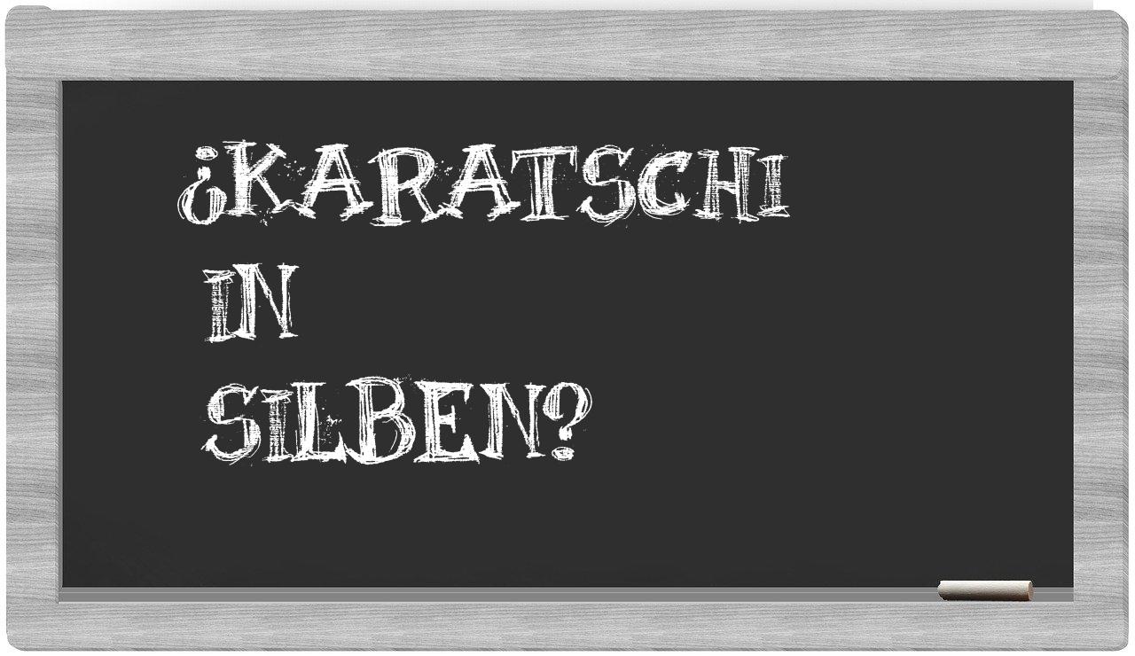 Karatschi in syllables