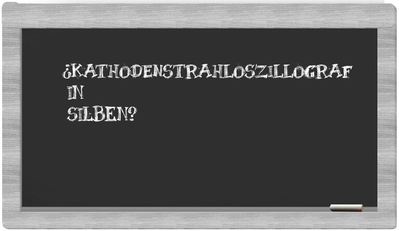 Kathodenstrahloszillograf in syllables