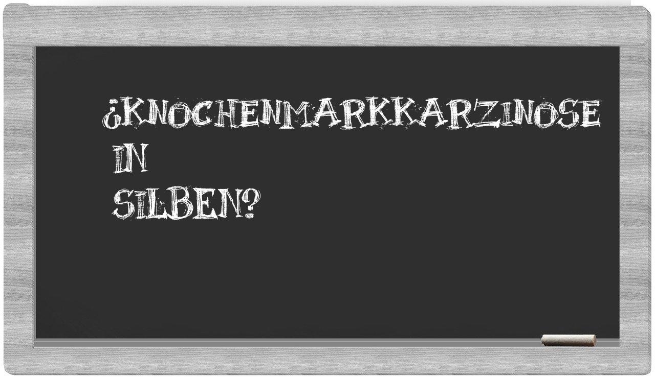 Knochenmarkkarzinose in syllables