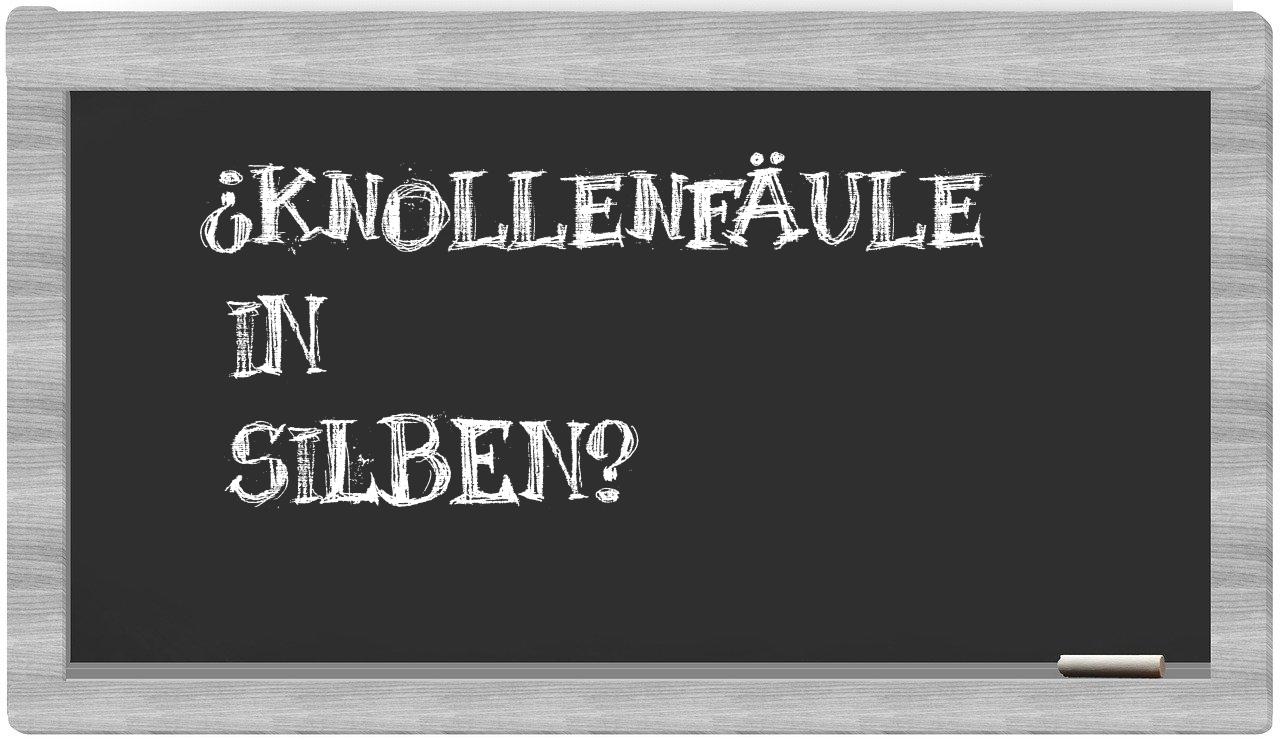 Knollenfäule in syllables