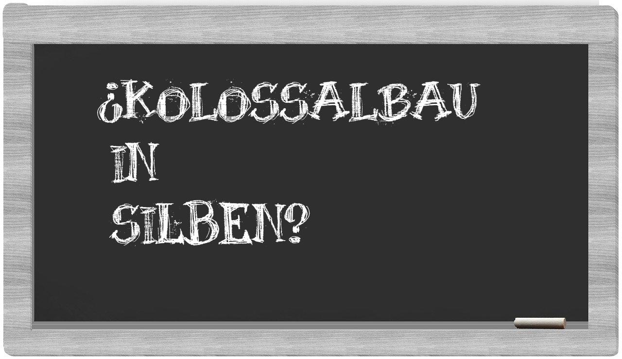 Kolossalbau in syllables