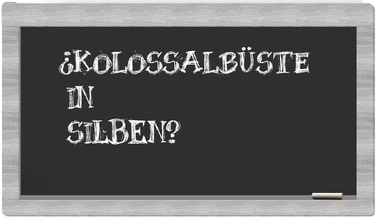Kolossalbüste in syllables