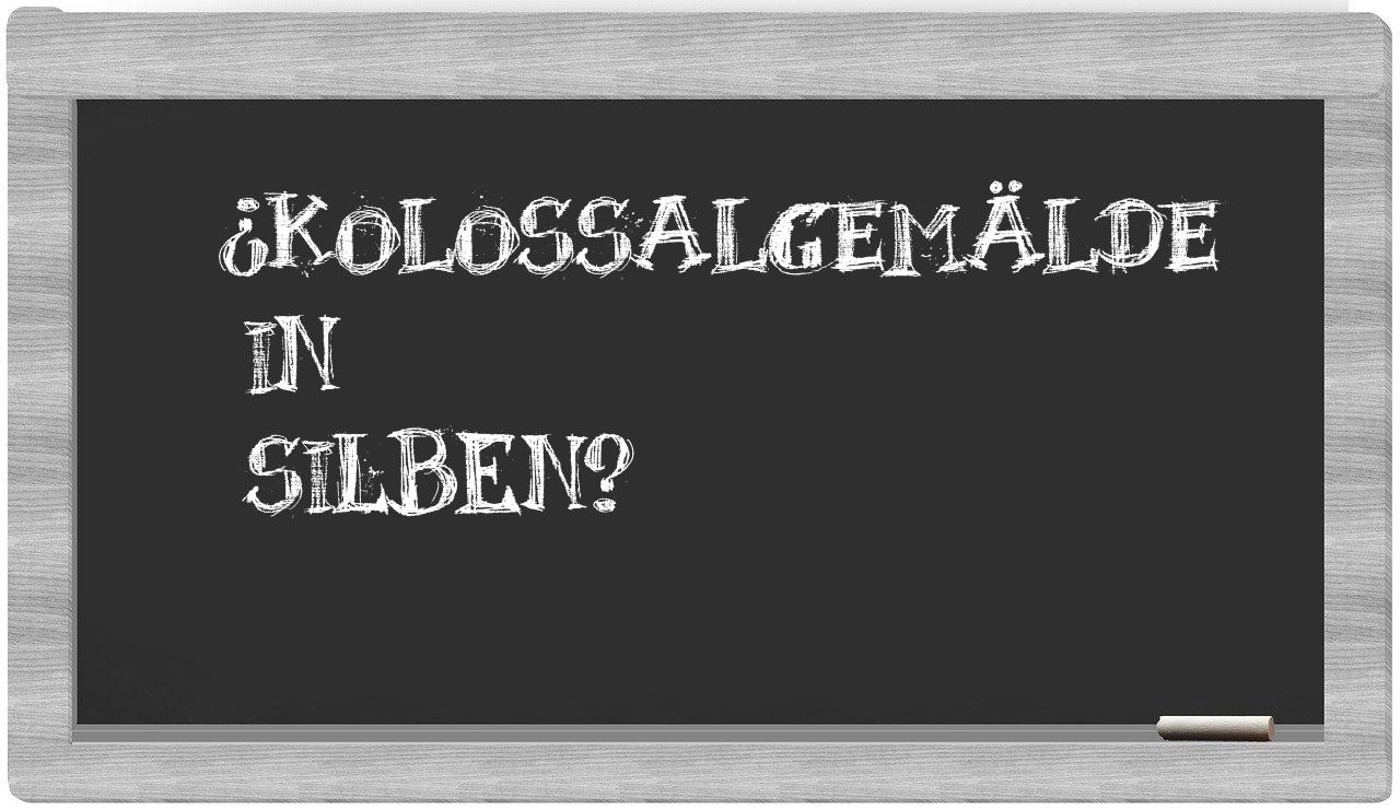 Kolossalgemälde in syllables