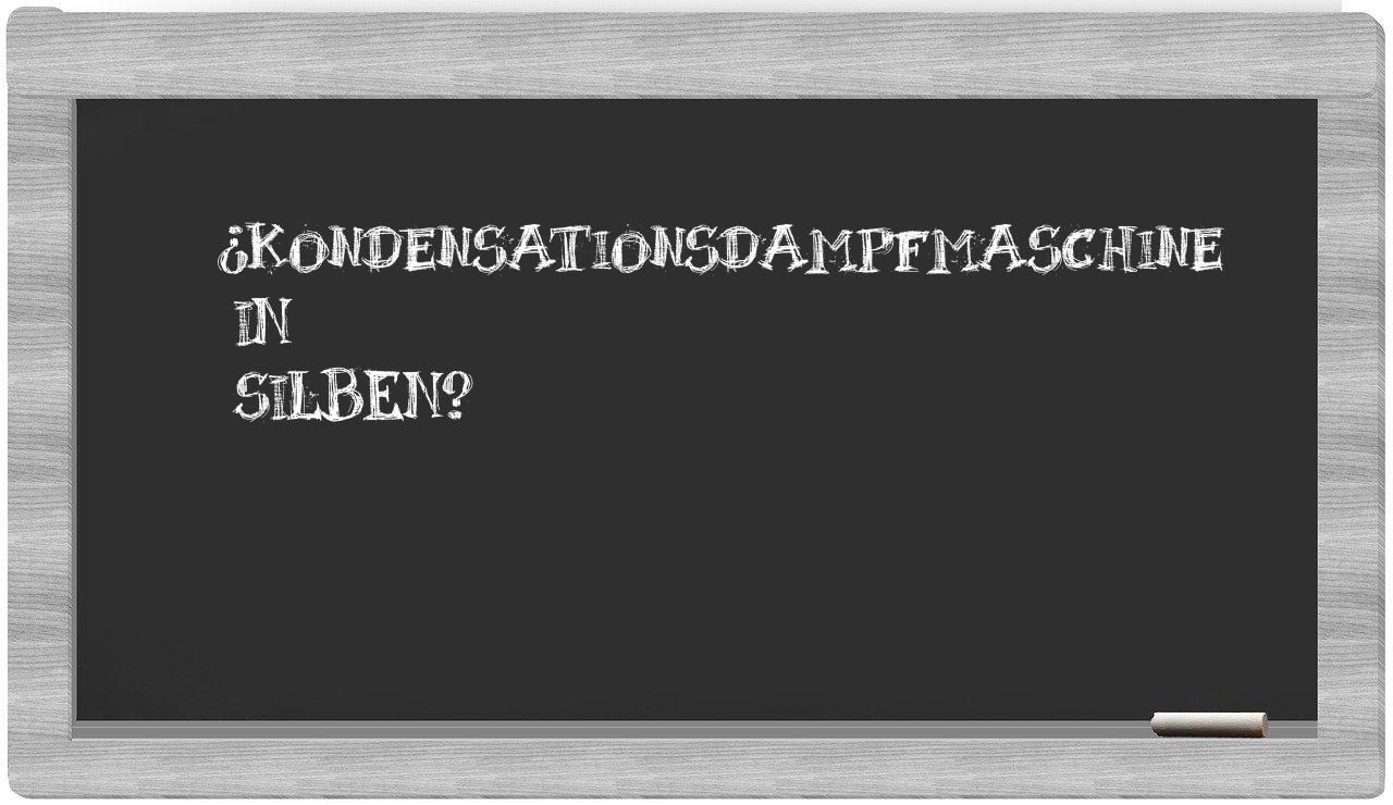 Kondensationsdampfmaschine in syllables