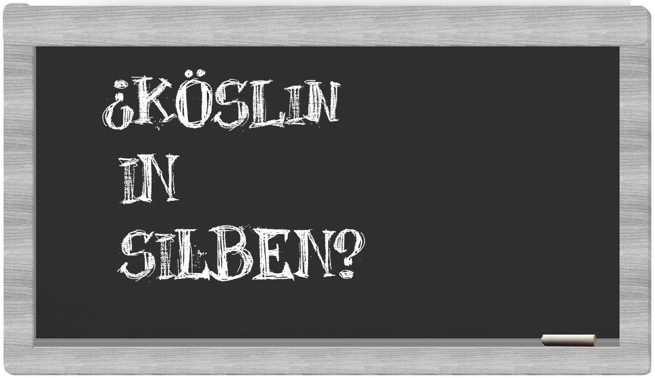 Köslin in syllables