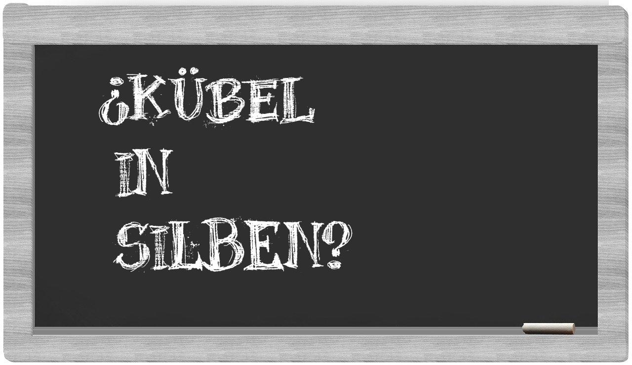 Kübel in syllables