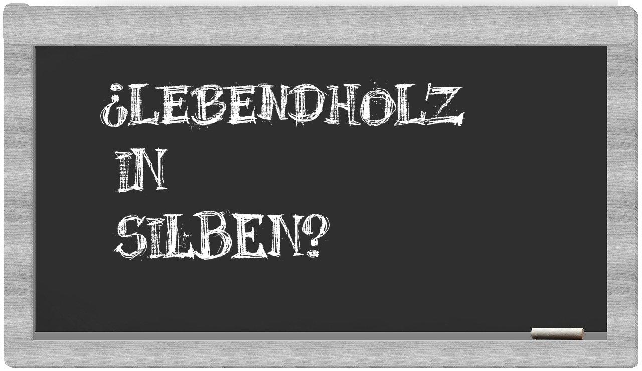 Lebendholz in syllables