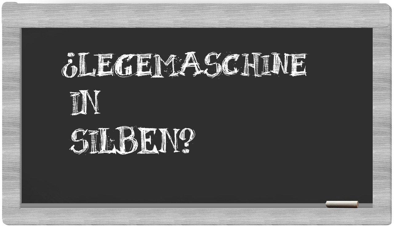 Legemaschine in syllables