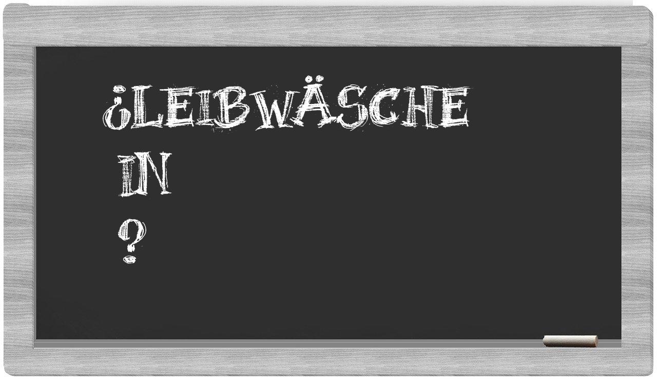 ¿Leibwäsche en sílabas?
