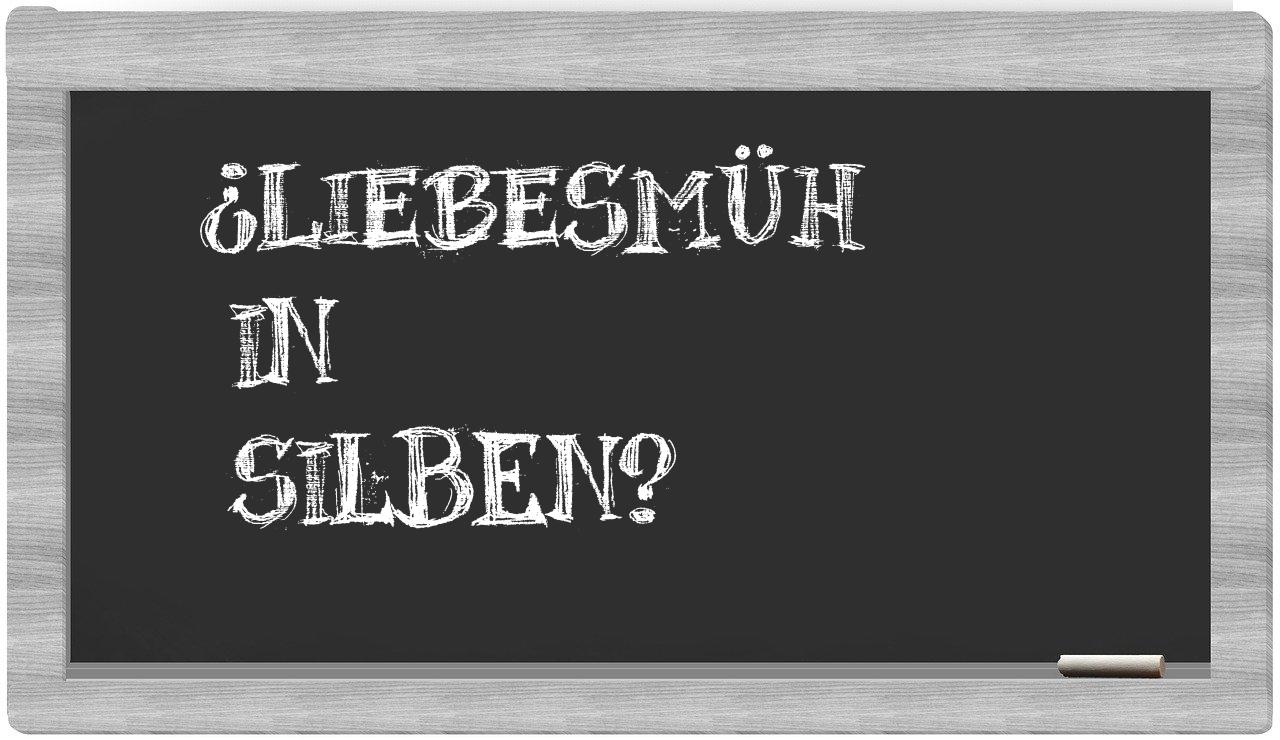Liebesmüh in syllables
