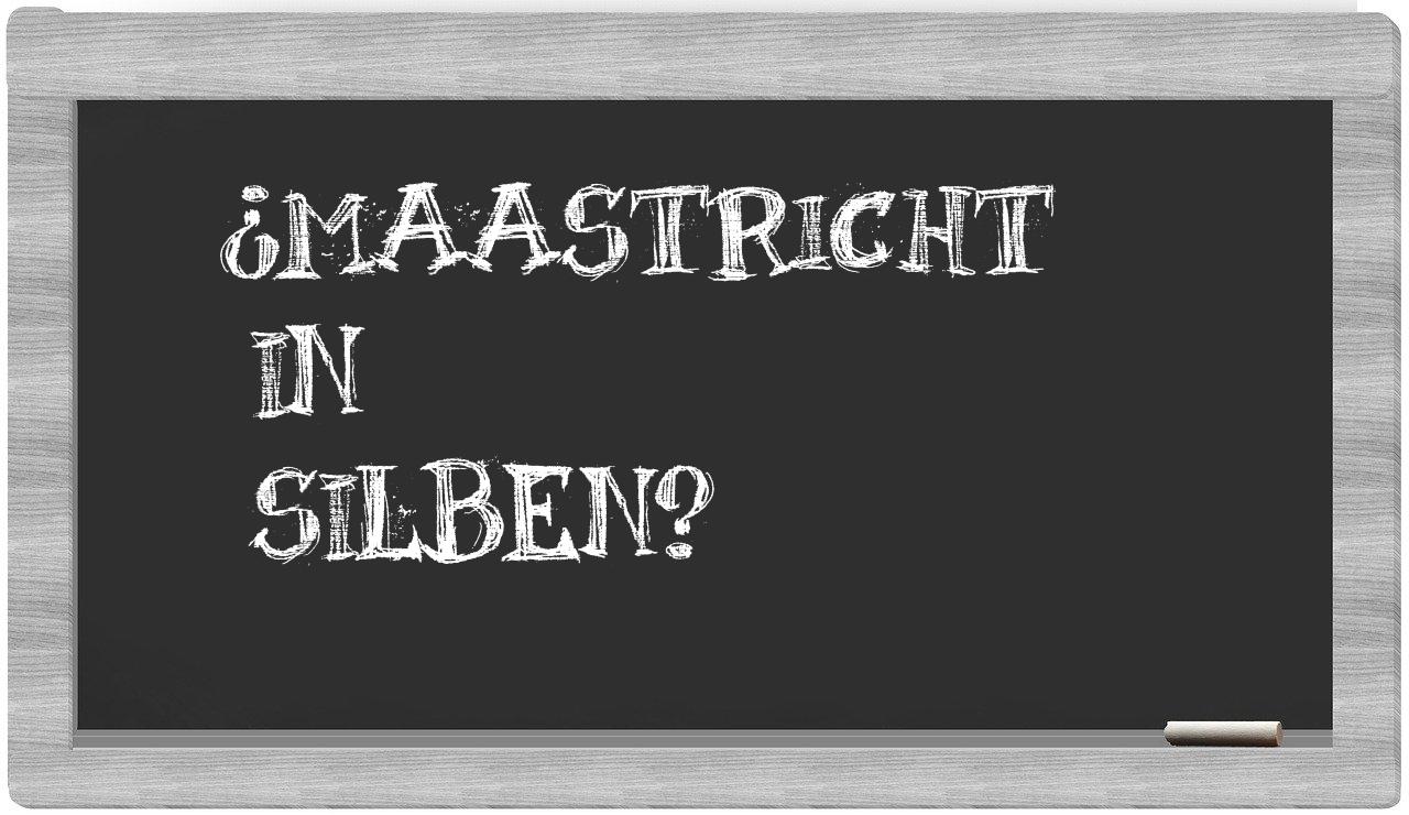 Maastricht in syllables