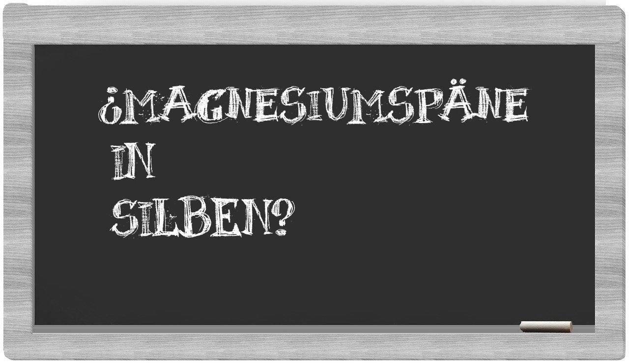 Magnesiumspäne in syllables