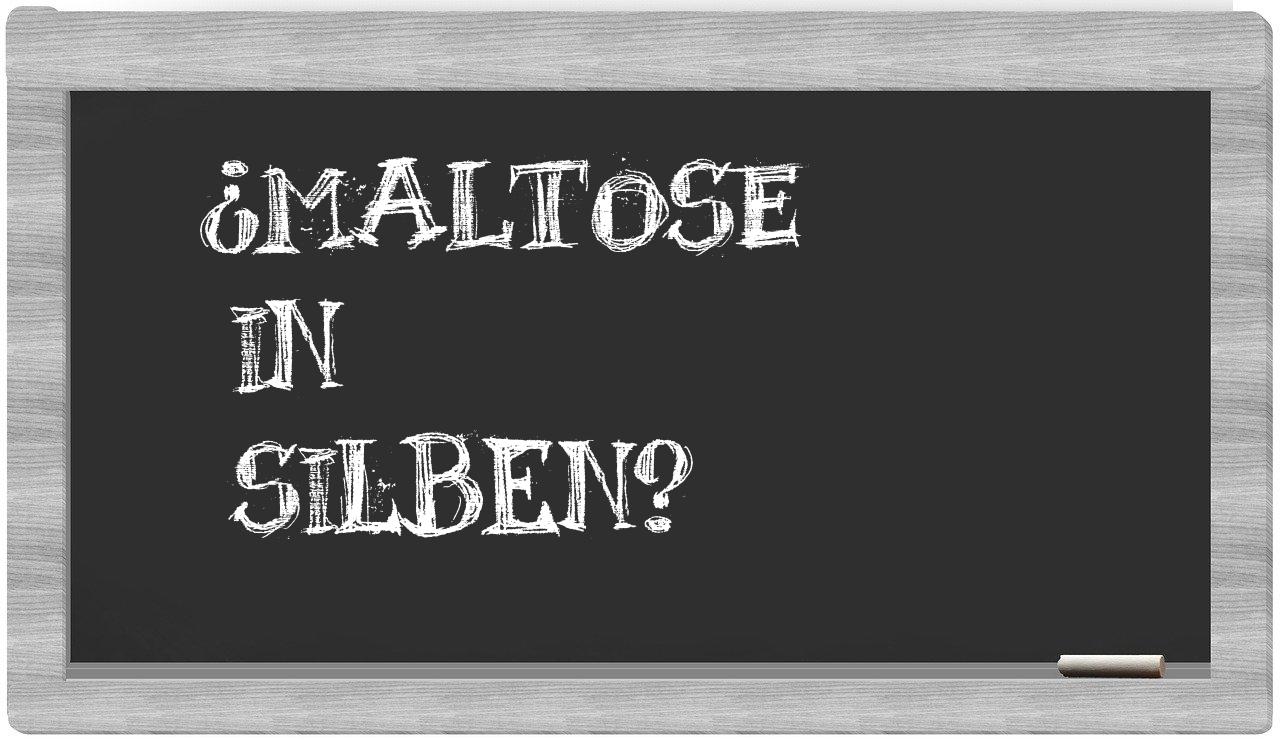 Maltose in syllables
