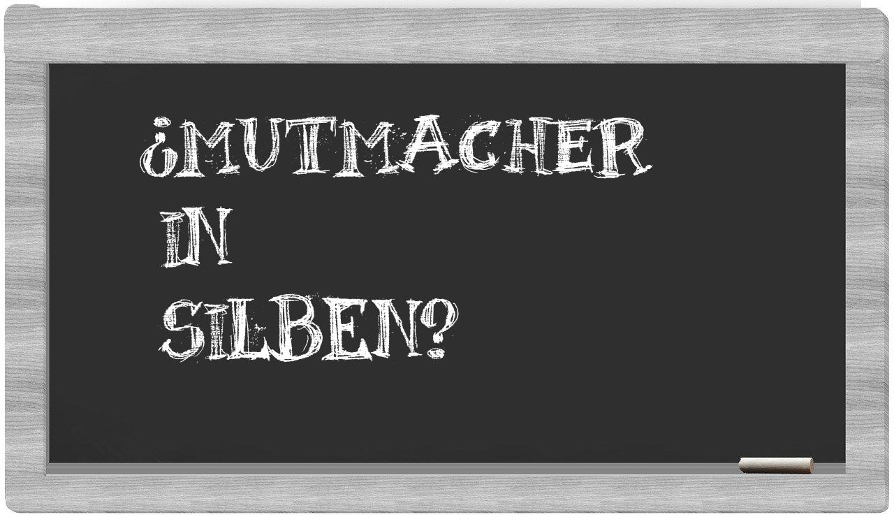 Mutmacher in syllables