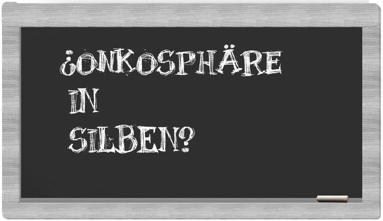 Onkosphäre in syllables